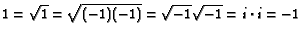 [image: 1 equals (square root of 1) equals (square root of (-1)(-1)) 
equals (square root of -1)(square root of -1) equals i times i equals -1.]