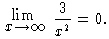 [image:  the limit, as x goes to infinity, 
of 3 over x-squared, is 0]