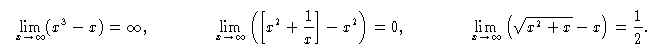 [image:  as x goes to infinity, we have 
these limits: x^3-x goes to infinity;
(x^2+(1/x))-x^2 goes to 0;
the square root of (x^2+x) minus x
goes to 1/2.]