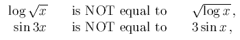 [image:
log(sqrt x) is NOT equal to sqrt(log x),
sin(3x) is NOT equal to 3(sin x),]